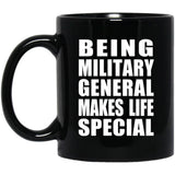Being Military General Makes Life Special - 11oz Coffee Mug Black
