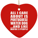 All I Care About Is Portuguese Water Dog - Heart Ornament