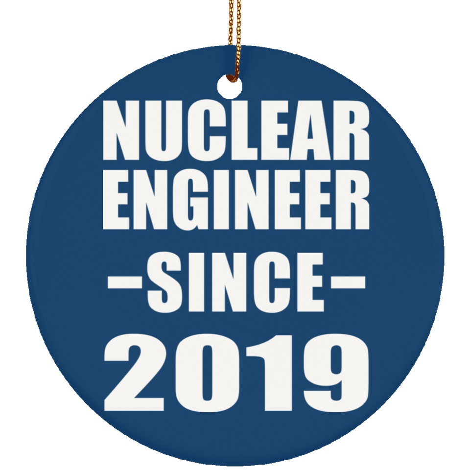 Nuclear Engineer Since 2019 - Circle Ornament