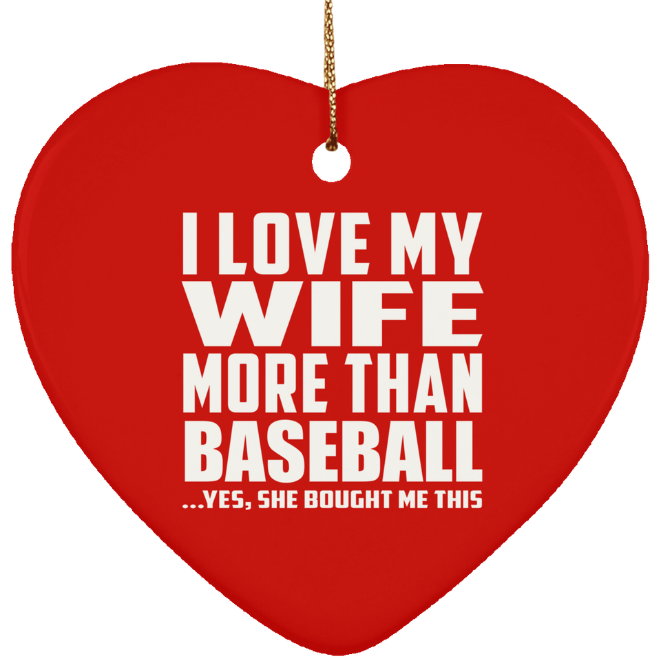 I Love My Wife More Than Baseball - Heart Ornament