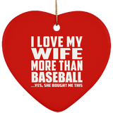 I Love My Wife More Than Baseball - Heart Ornament