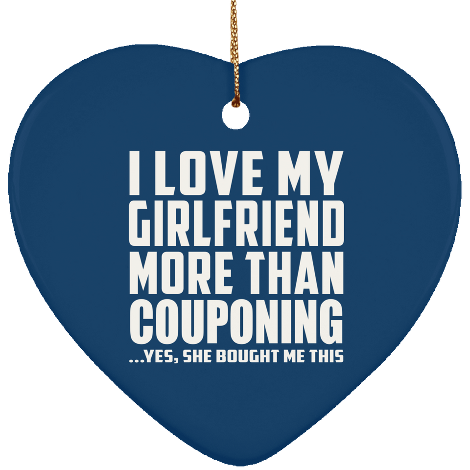 I Love My Girlfriend More Than Couponing - Heart Ornament
