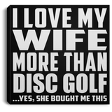 I Love My Wife More Than Disc Golf - Canvas Square