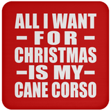 All I Want For Christmas Is My Cane Corso - Coaster