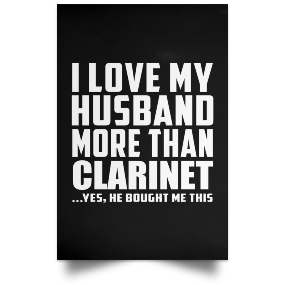 I Love My Husband More Than Clarinet - Poster Portrait