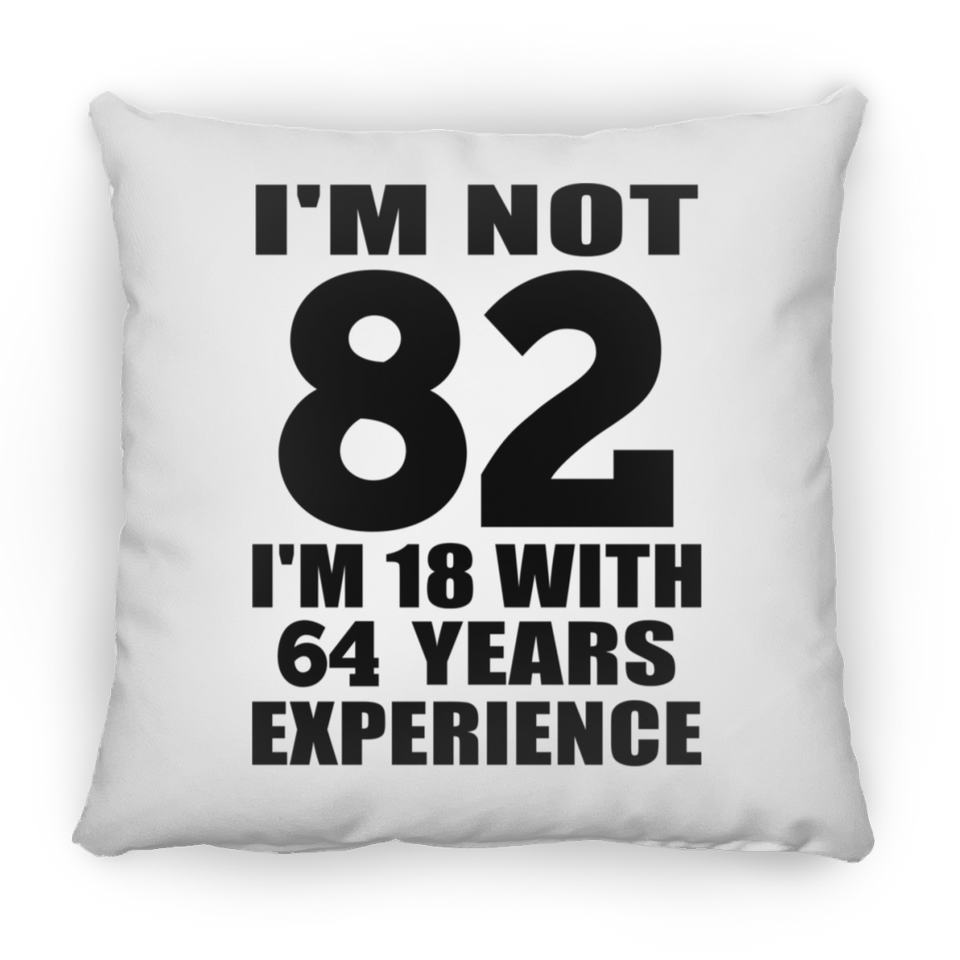 82nd Birthday I'm Not 82 I'm 18 With 64 Years Experience - Throw Pillow