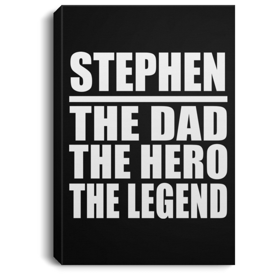 Stephen The Dad The Hero The Legend - Canvas Portrait