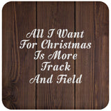 All I Want For Christmas Is More Track And Field - Drink Coaster D