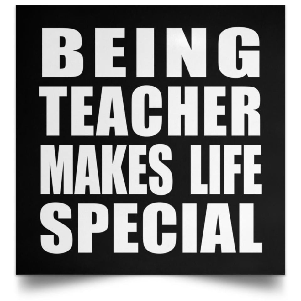 Being Teacher Makes Life Special - Poster Square