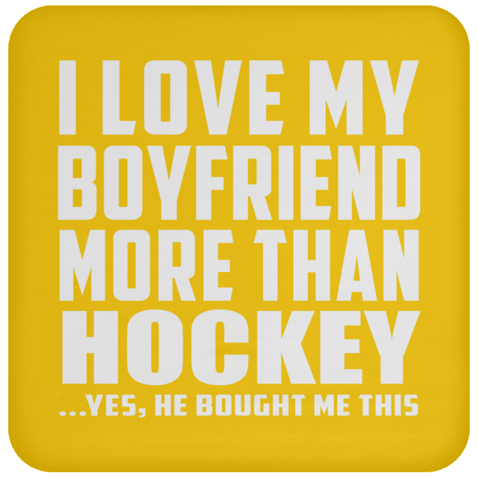 I Love My Boyfriend More Than Hockey - Drink Coaster