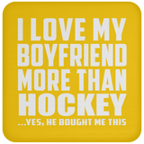 I Love My Boyfriend More Than Hockey - Drink Coaster