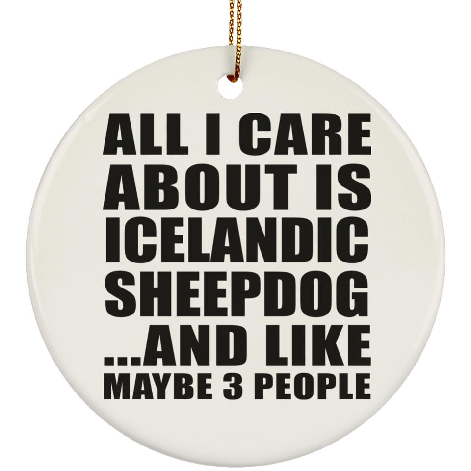 All I Care About Is Icelandic Sheepdog - Circle Ornament