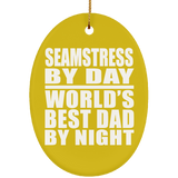Seamstress By Day World's Best Dad By Night - Oval Ornament