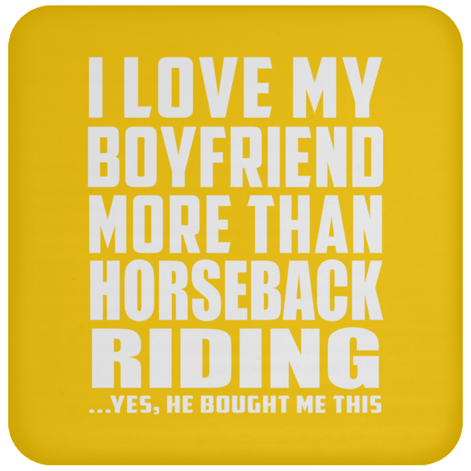 I Love My Boyfriend More Than Horseback Riding - Drink Coaster