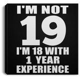 19th Birthday I'm Not 19 I'm 18 With 1 Year Experience - Canvas Square