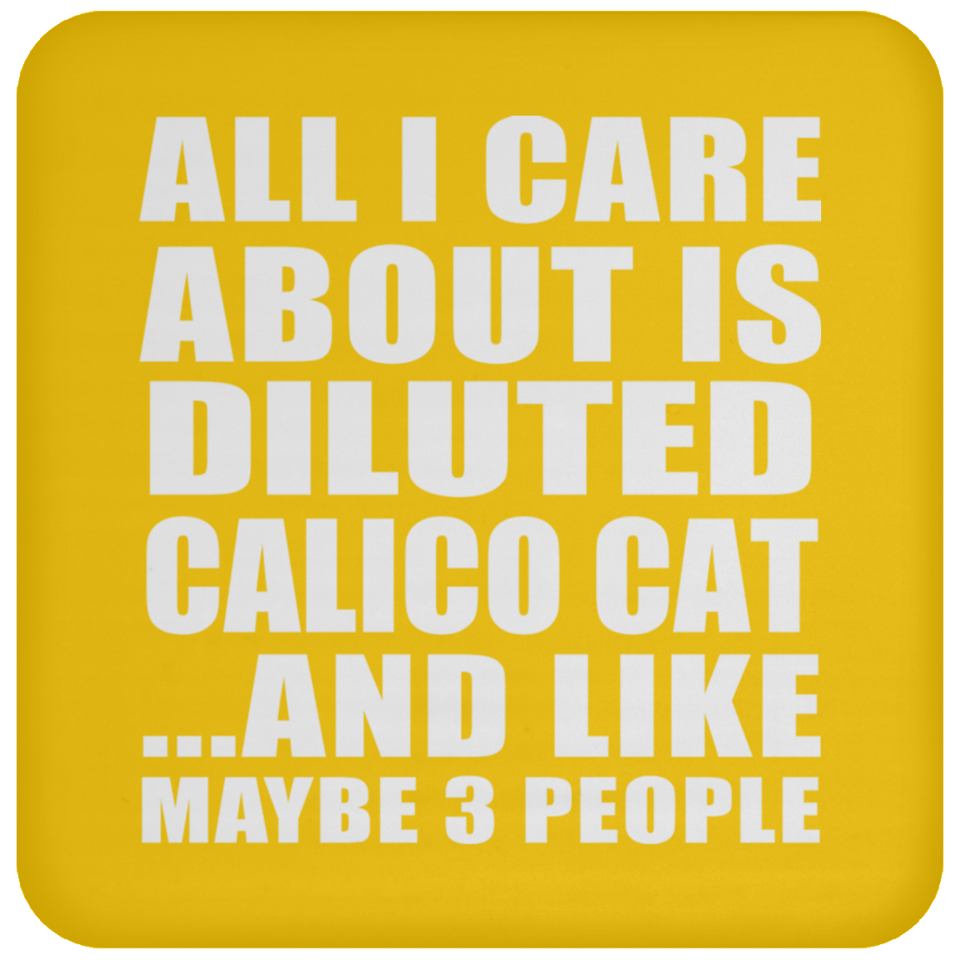 All I Care About Is Diluted Calico Cat - Drink Coaster