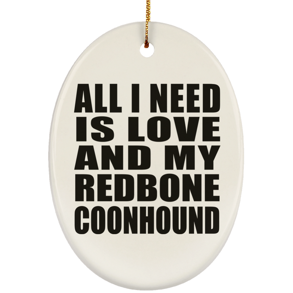All I Need Is Love And My Redbone Coonhound - Oval Ornament