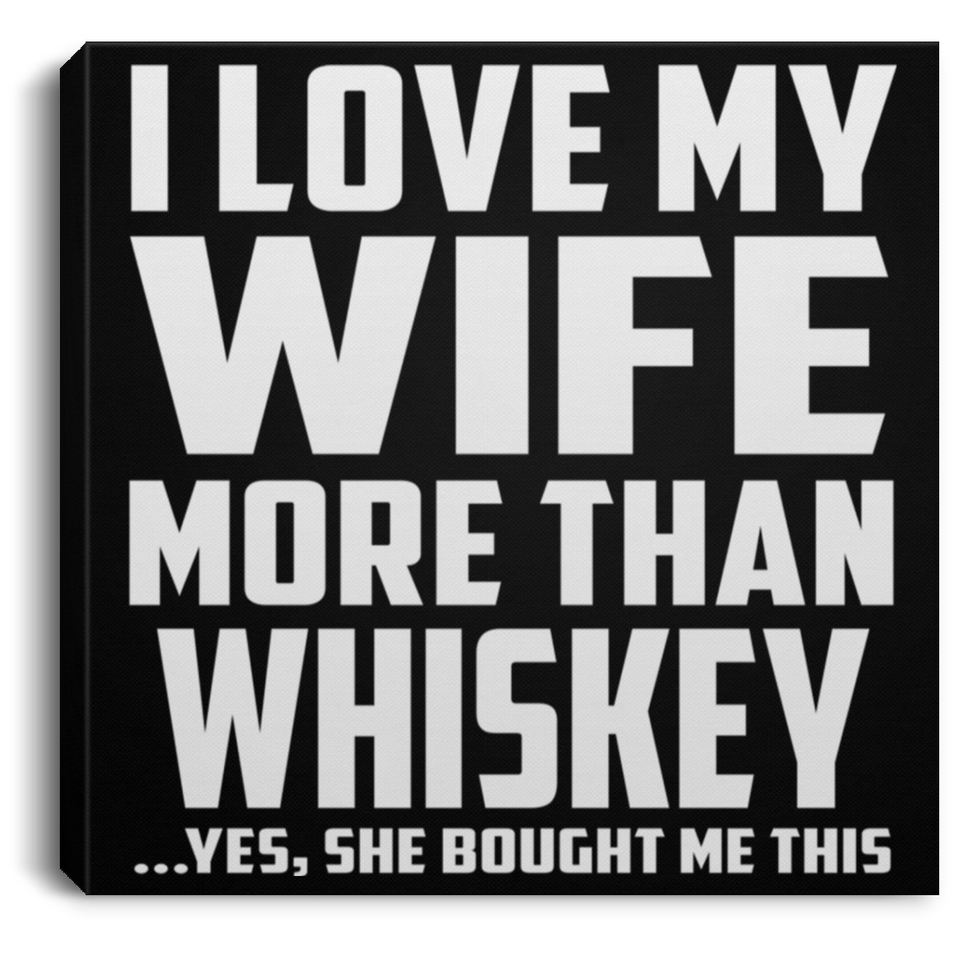 I Love My Wife More Than Whiskey - Canvas Square