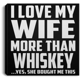 I Love My Wife More Than Whiskey - Canvas Square