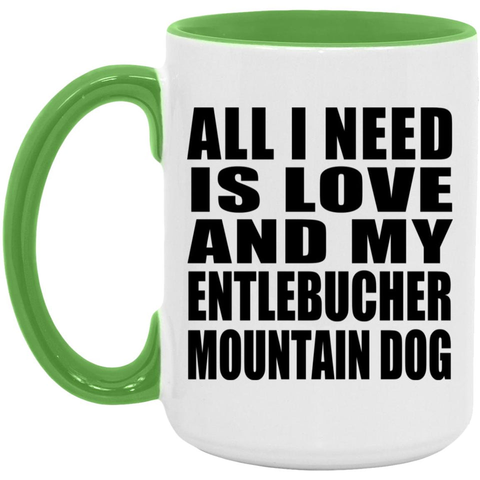 All I Need Is Love And My Entlebucher Mountain Dog - 15oz Accent Mug Green