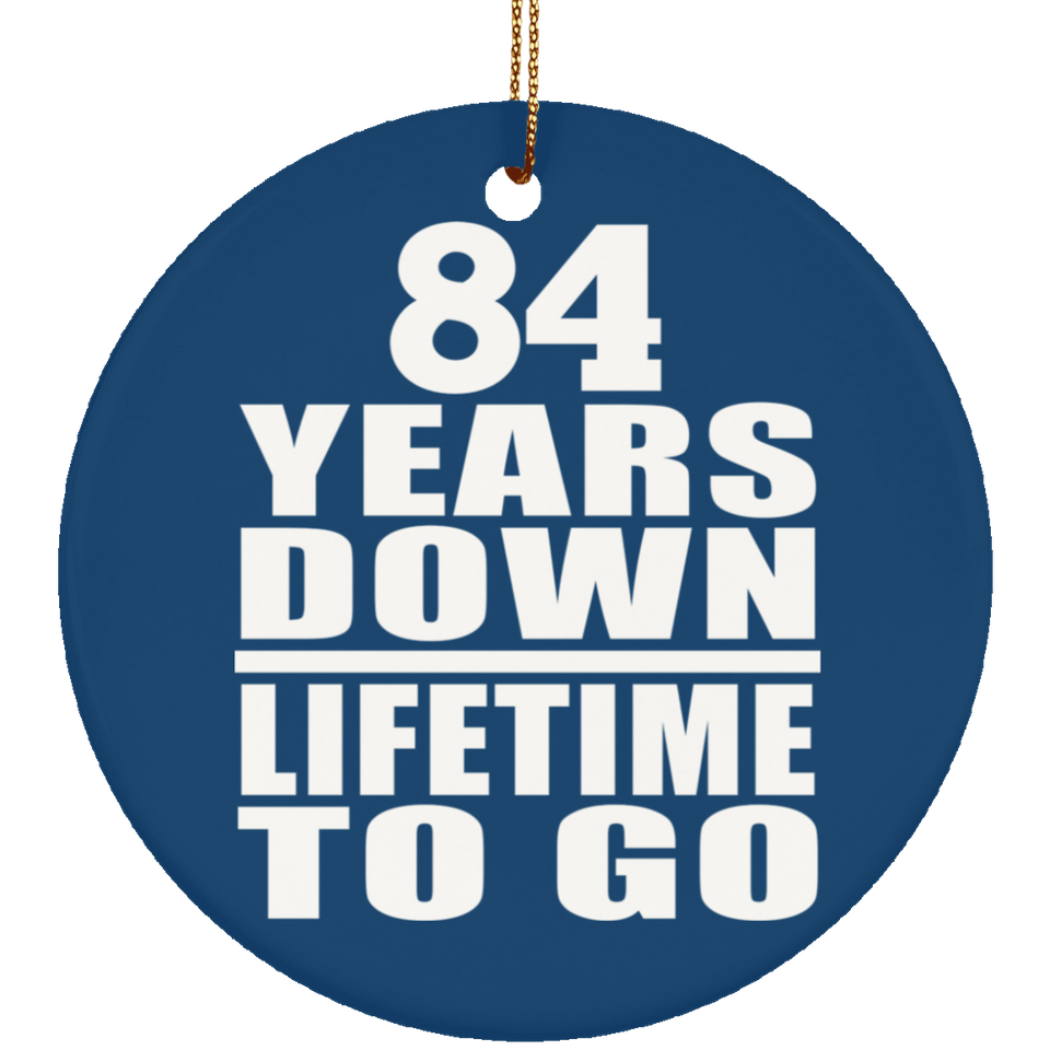 84th Anniversary 84 Years Down Lifetime To Go - Circle Ornament