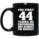 44th Birthday First 44 Years of Childhood Are The Hardest - 11oz Coffee Mug Black