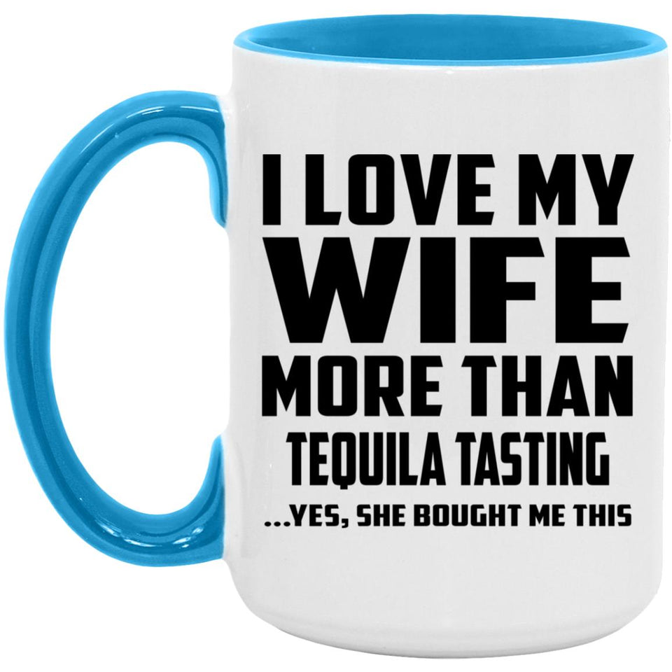 I Love My Wife More Than Tequila Tasting - 15oz Accent Mug Blue