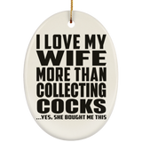 I Love My Wife More Than Collecting Cocks - Oval Ornament