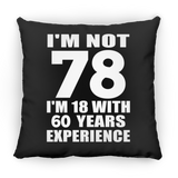 78th Birthday I'm Not 78 I'm 18 With 60 Years Experience - Throw Pillow Black