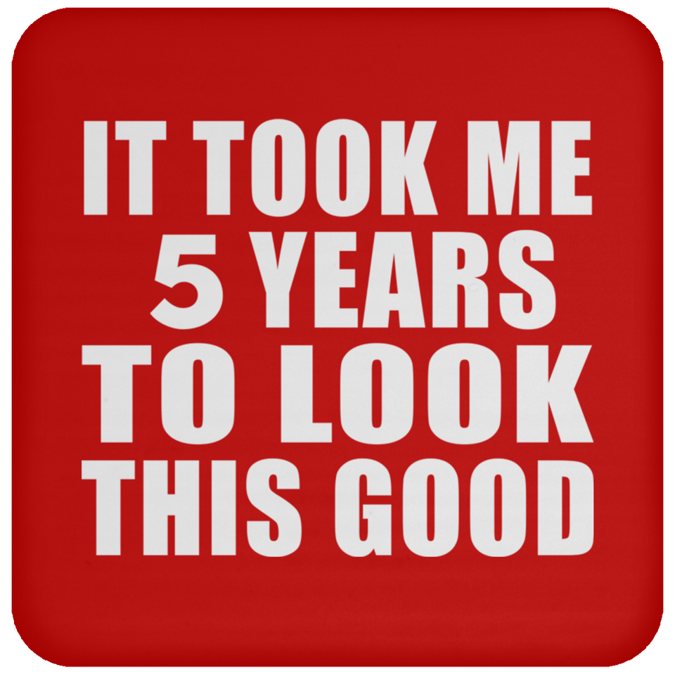 5th Birthday Took Me 5 Years To Look This Good - Drink Coaster