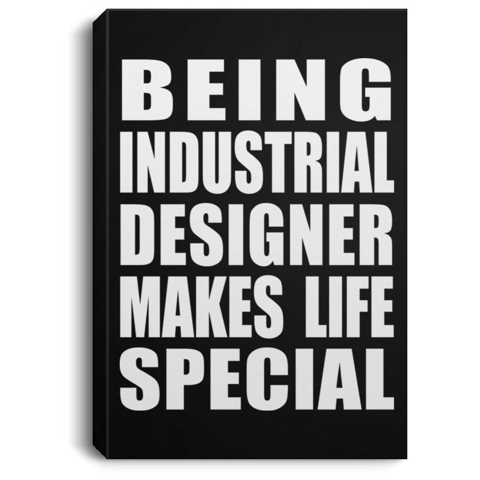Being Industrial Designer Makes Life Special - Canvas Portrait