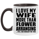 I Love My Wife More Than Flower Arranging - 11oz Accent Mug Black