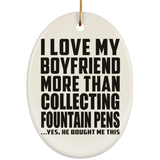 I Love My Boyfriend More Than Collecting Fountain Pens - Oval Ornament