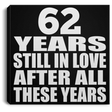 62nd Anniversary 62 Years Still In Love After These Years - Canvas Square