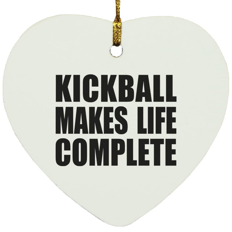 Kickball Makes Life Complete - Heart Ornament