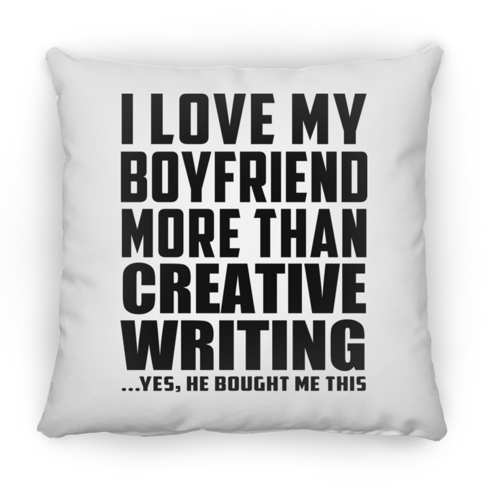 I Love My Boyfriend More Than Creative Writing - Throw Pillow