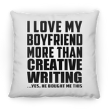 I Love My Boyfriend More Than Creative Writing - Throw Pillow