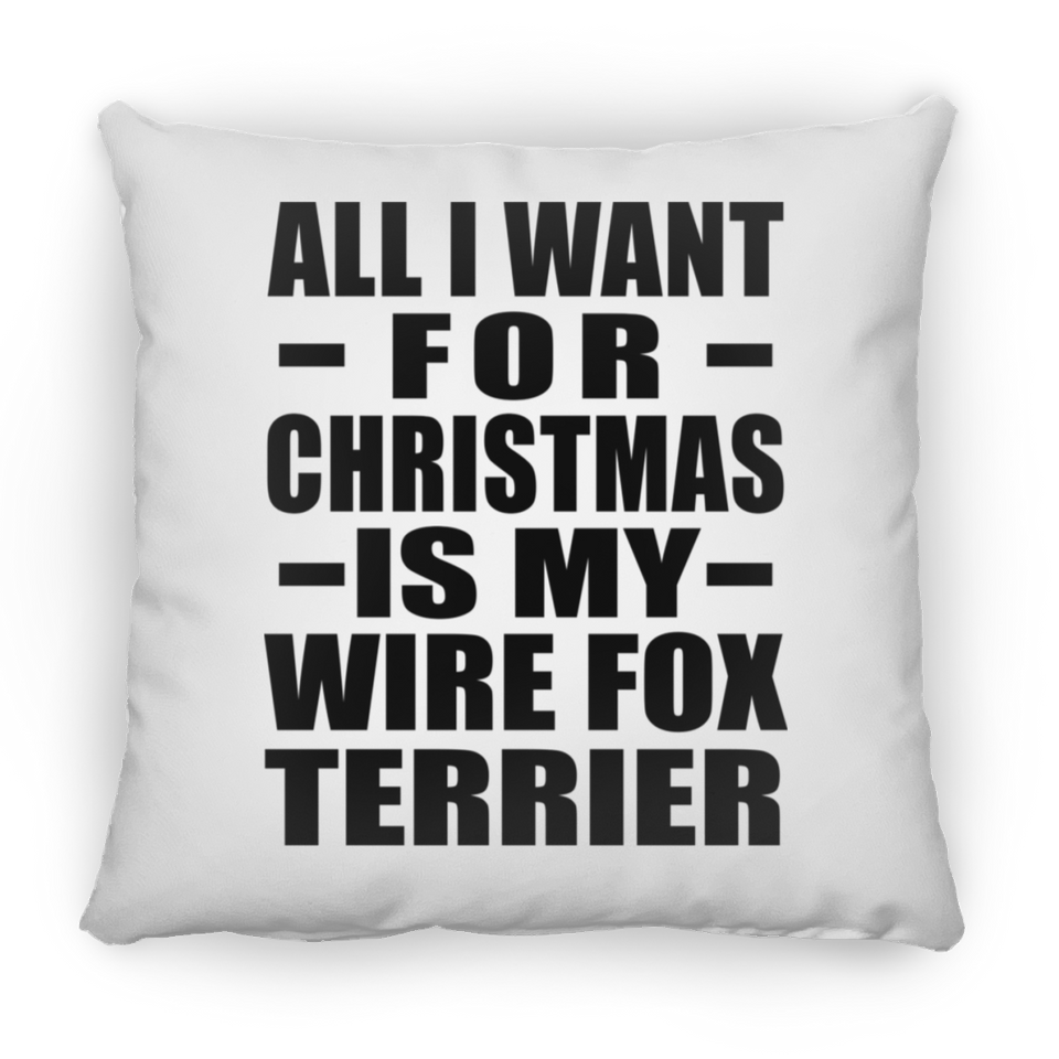 All I Want For Christmas Is My Wire Fox Terrier - Throw Pillow