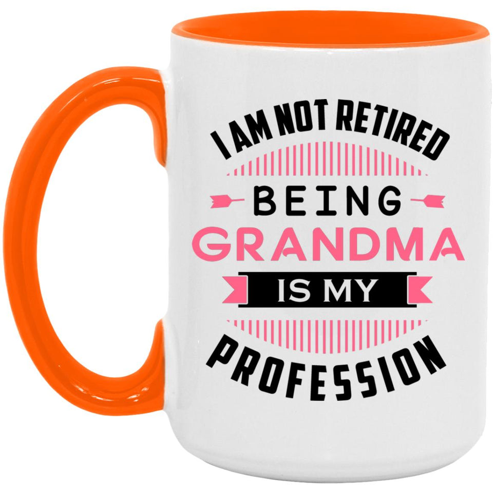 I Am Not Retired, Being Grandma Is My Profession - 15oz Accent Mug Orange