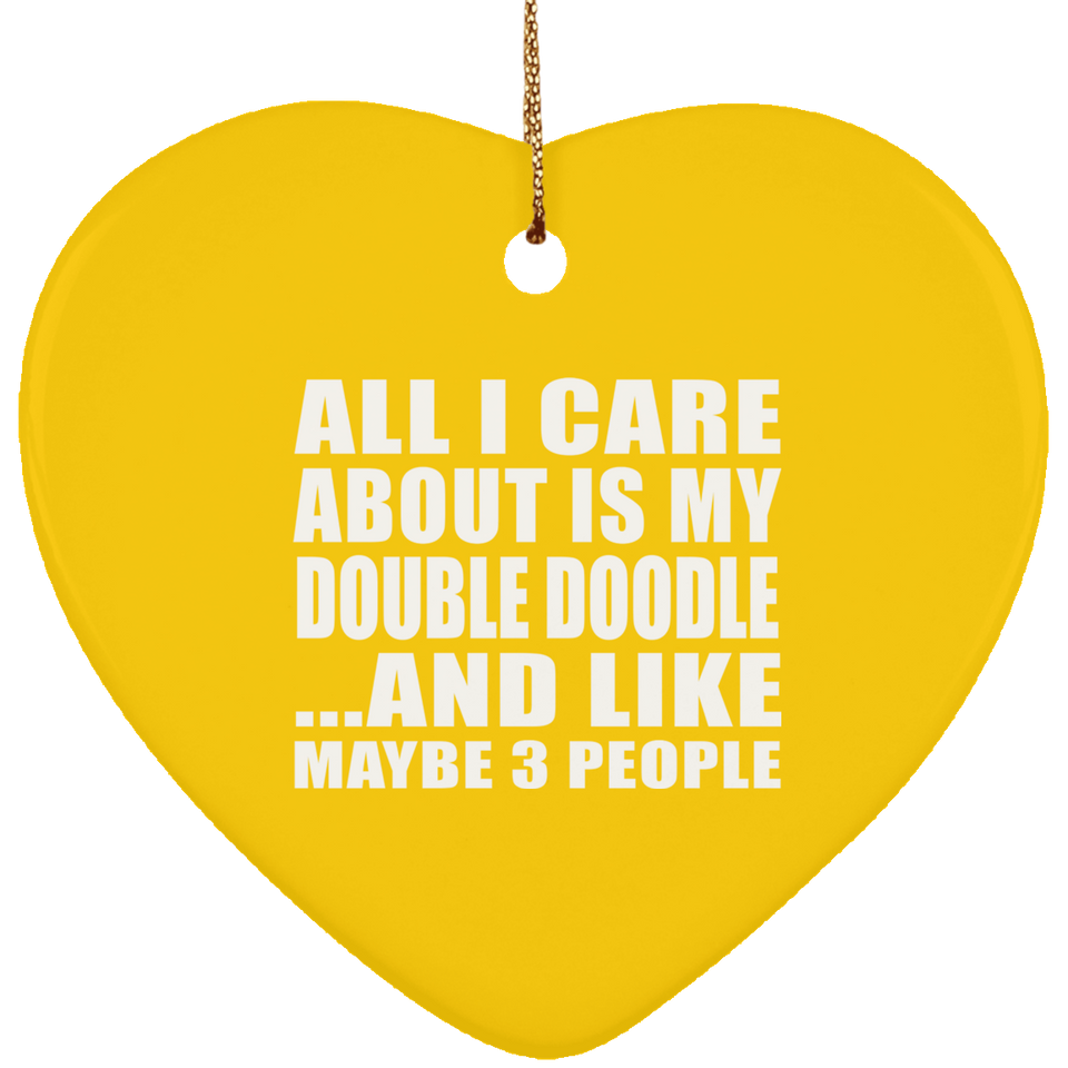 All I Care About Is My Double Doodle - Heart Ornament