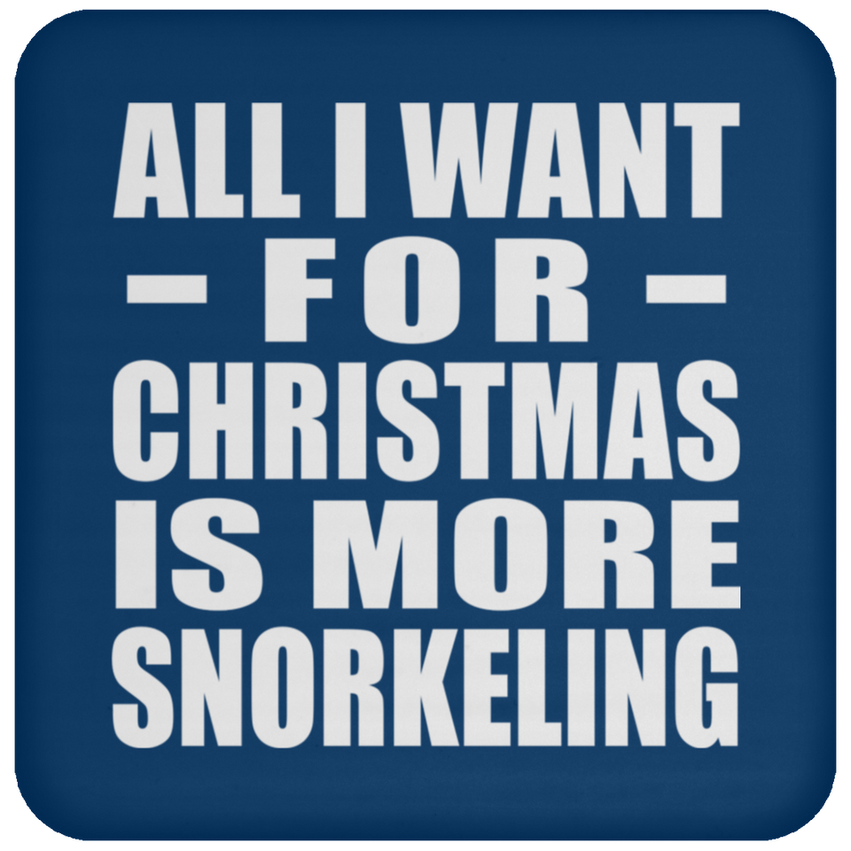All I Want For Christmas Is More Snorkeling - Coaster