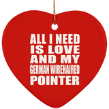 All I Need Is Love And My German Wirehaired Pointer - Heart Ornament