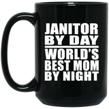 Janitor By Day World's Best Mom By Night - 15 Oz Coffee Mug Black