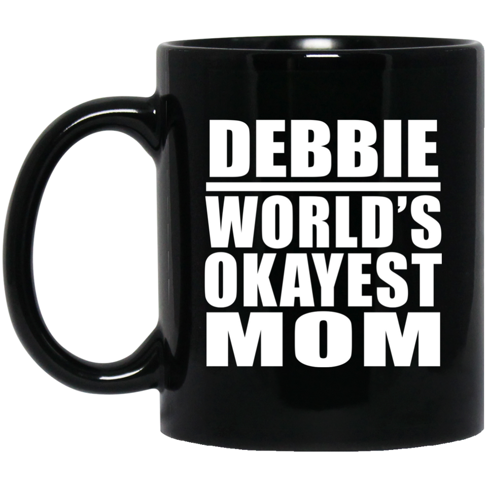 Debbie World's Okayest Mom - 11 Oz Coffee Mug Black