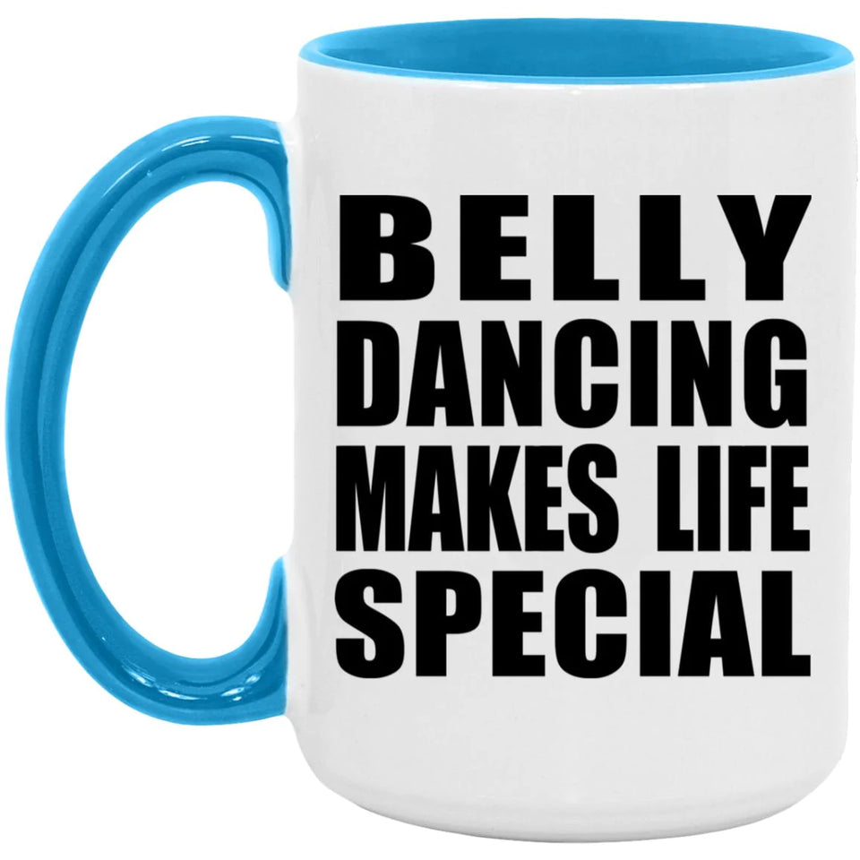 Belly Dancing Makes Life Special - 15oz Accent Mug Blue