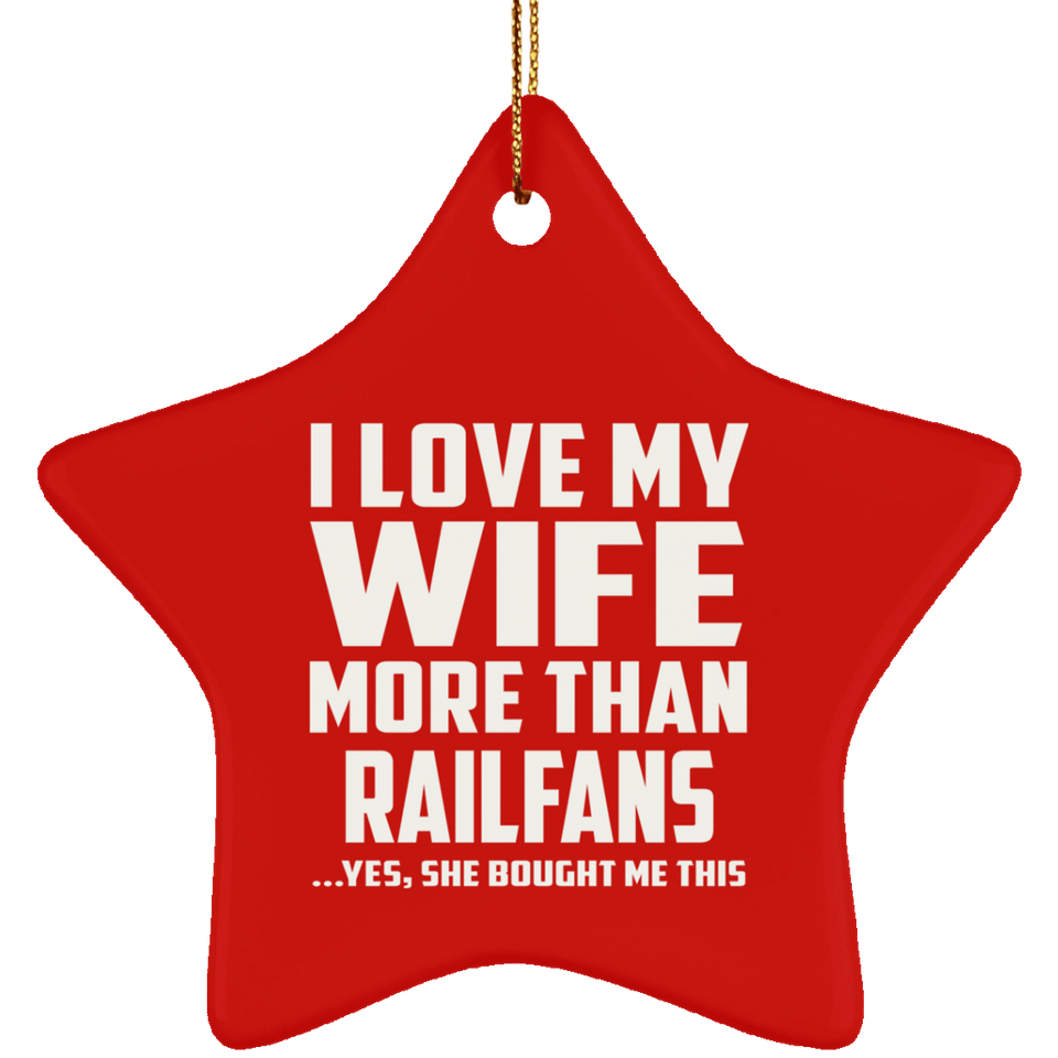 I Love My Wife More Than Railfans - Star Ornament