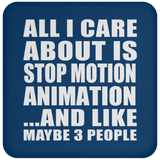 All I Care About Is Stop Motion Animation - Drink Coaster