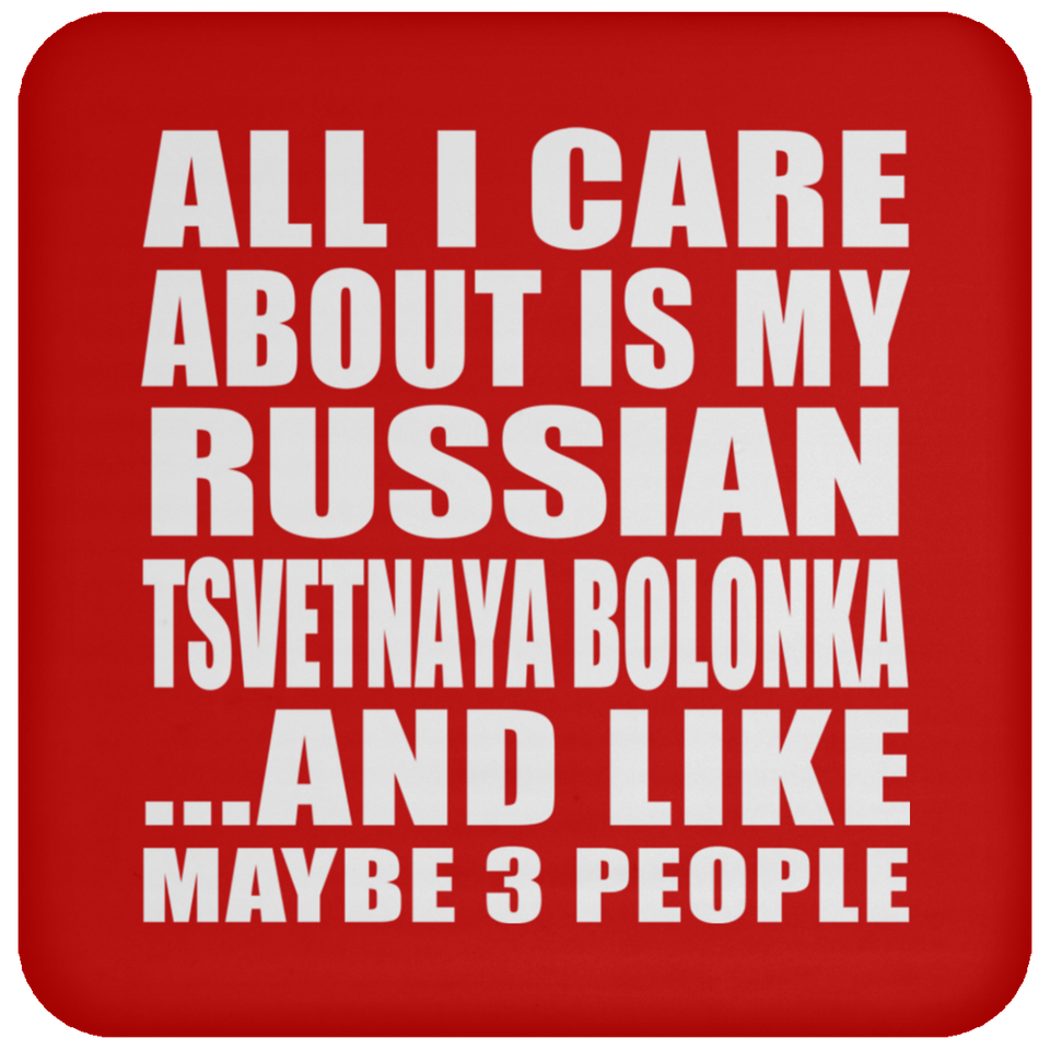 All I Care About Is My Russian Tsvetnaya Bolonka - Drink Coaster