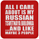 All I Care About Is My Russian Tsvetnaya Bolonka - Drink Coaster