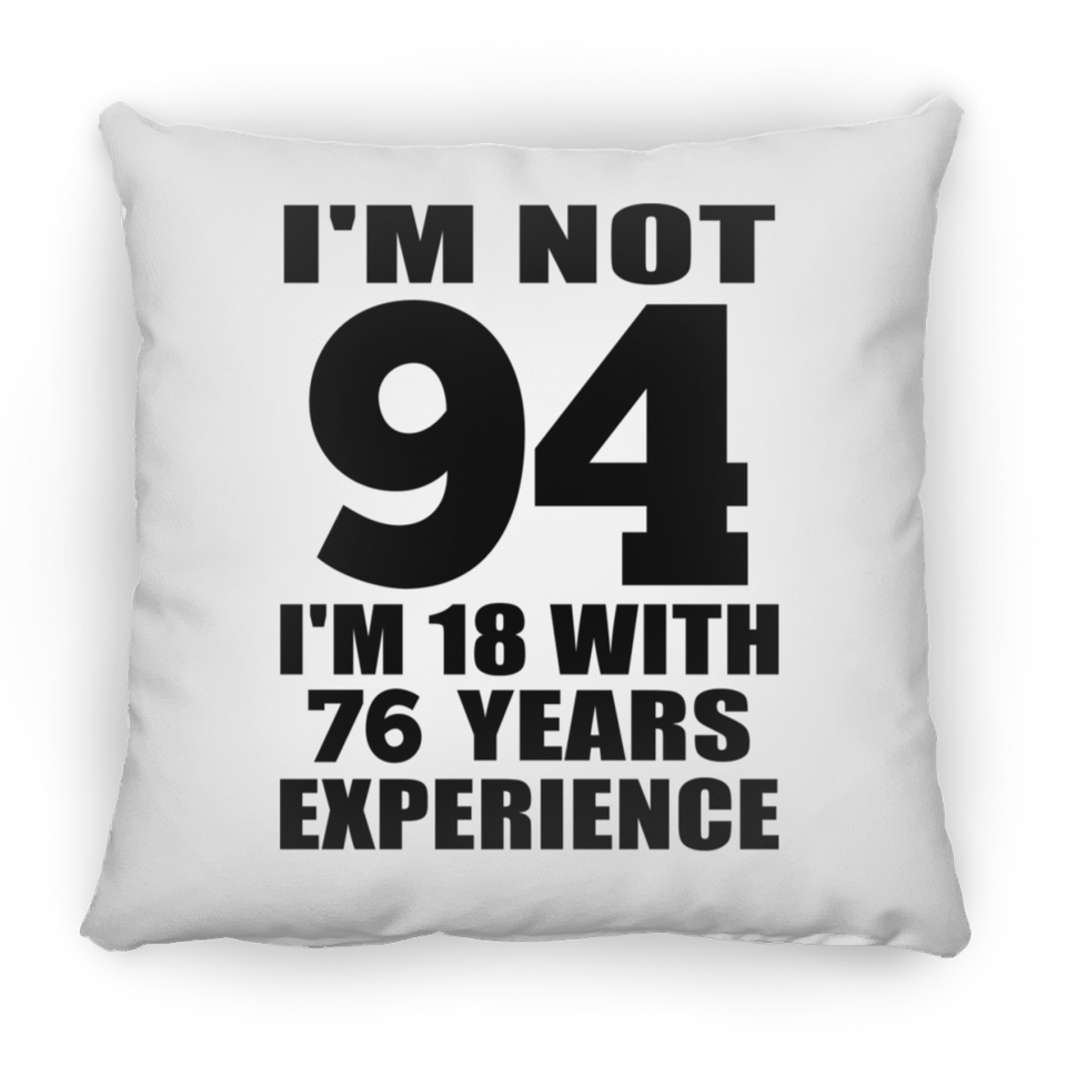 94th Birthday I'm Not 94 I'm 18 With 76 Years Experience - Throw Pillow